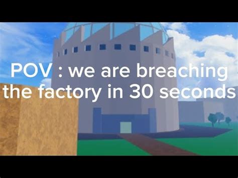 we are breaching the factory in 30 seconds